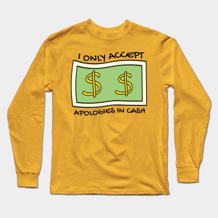 I only accept apologies in cash Long Sleeve T-Shirt